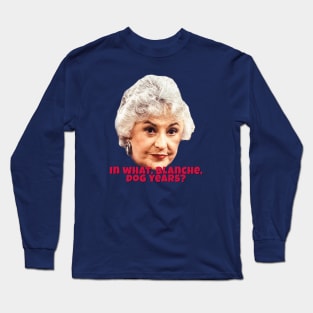 In What Blanche Dog Years? Long Sleeve T-Shirt